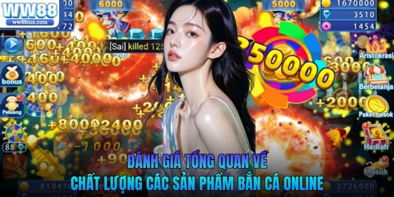 Đánh giá tổng quan về chất lượng các sản phẩm bắn cá online