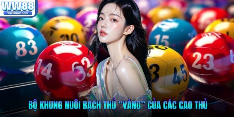 Bộ khung nuôi bạch thủ “vàng” của các cao thủ