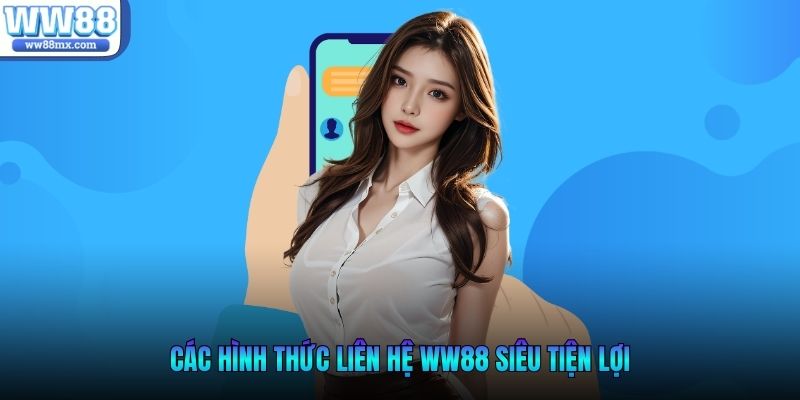 Các hình thức Liên Hệ WW88 siêu tiện lợi