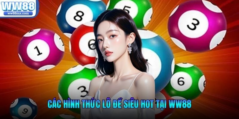 Các hình thức lô đề siêu hot tại WW88