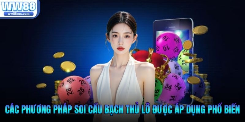 Các phương pháp soi cầu bạch thủ lô được áp dụng phổ biến