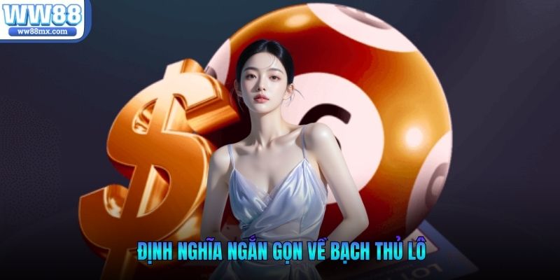 Định nghĩa ngắn gọn về bạch thủ lô