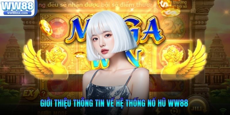 Giới thiệu thông tin về hệ thống nổ hũ WW88