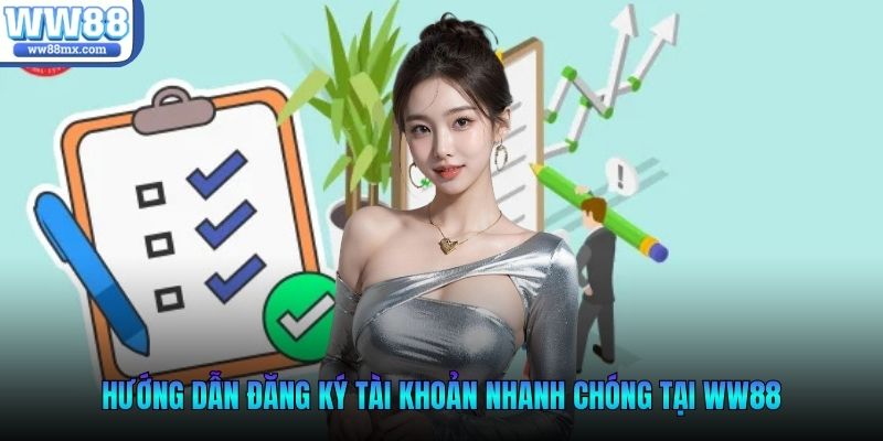 Hướng dẫn đăng ký tài khoản nhanh chóng tại WW88