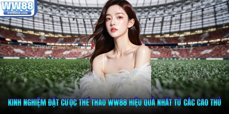 Kinh nghiệm đặt cược thể thao WW88 hiệu quả nhất từ các cao thủ