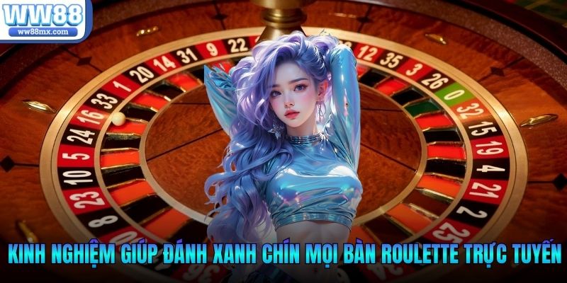 Kinh nghiệm giúp đánh xanh chín mọi bàn roulette trực tuyến