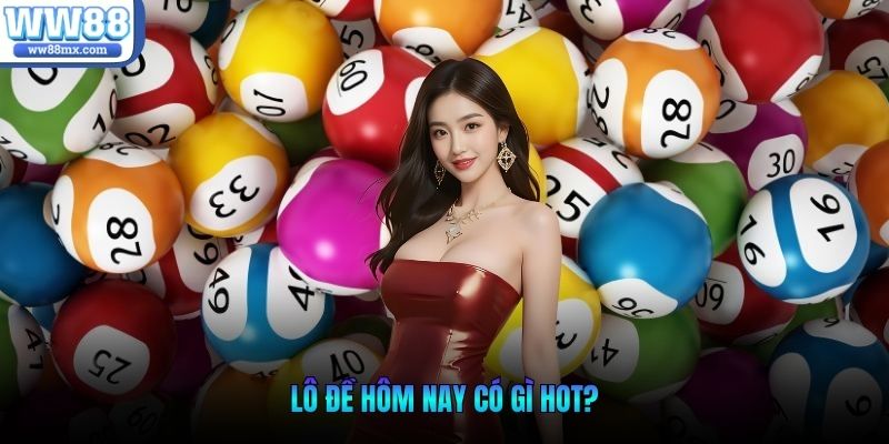 Lô đề hôm nay có gì hot