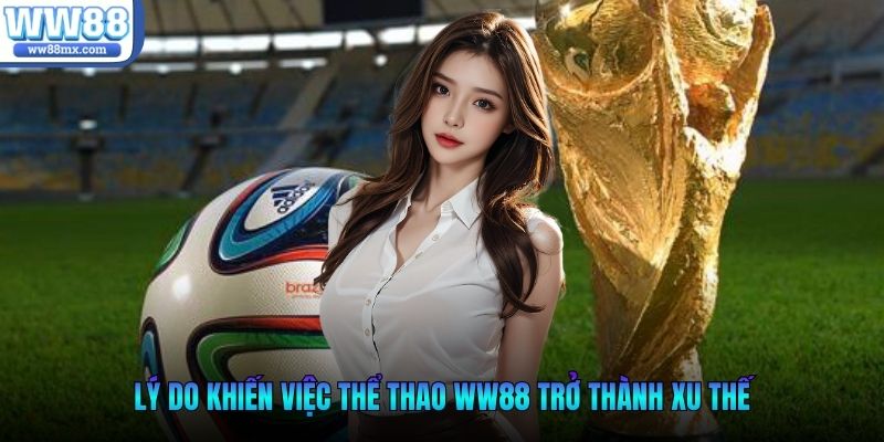 Lý do khiến việc thể thao WW88 trở thành xu thế