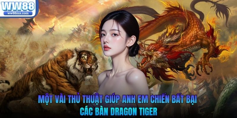 Một vài thủ thuật giúp anh em chiến bất bại các bàn dragon tiger