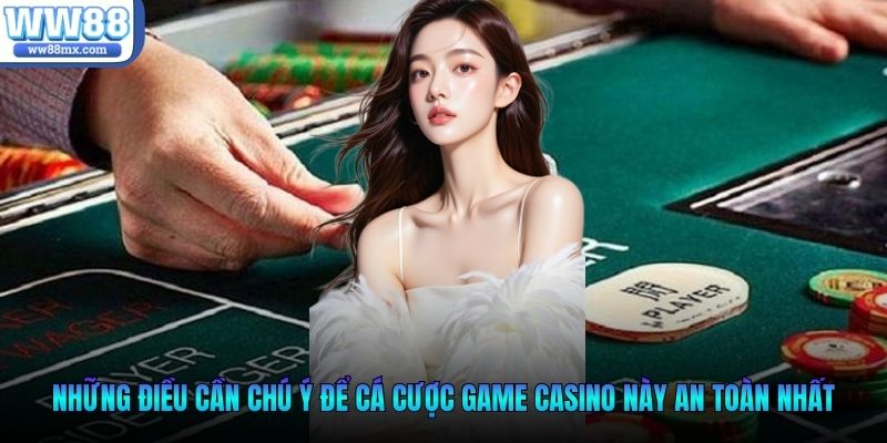 Những điều cần chú ý để cá cược game casino này an toàn nhất