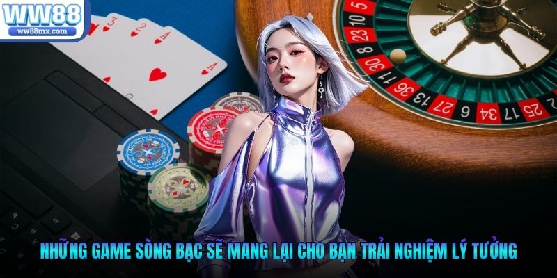 Những game sòng bạc sẽ mang lại cho bạn trải nghiệm lý tưởng