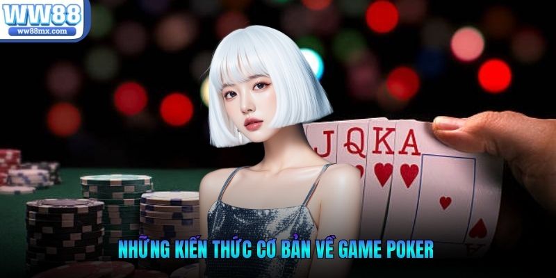 Những kiến thức cơ bản về game Poker