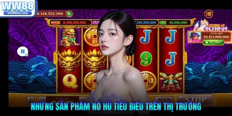 Những sản phẩm nổ hũ tiêu biểu trên thị trường