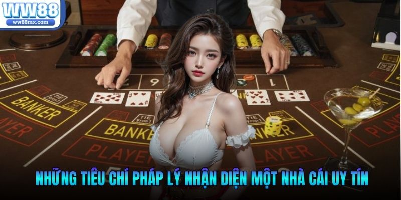 Những tiêu chí pháp lý nhận diện một nhà cái uy tín