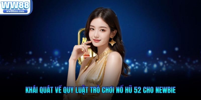 Khái quát về quy luật trò chơi nổ hũ 52 cho newbie