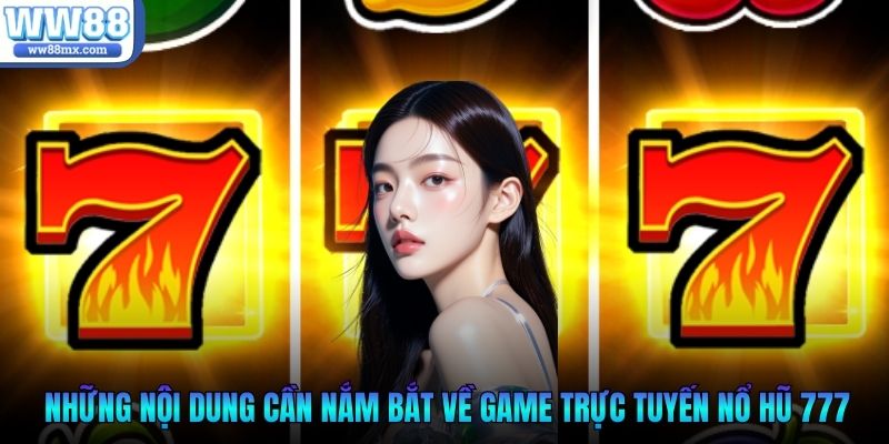 Những nội dung cần nắm bắt về game trực tuyến nổ hũ 777