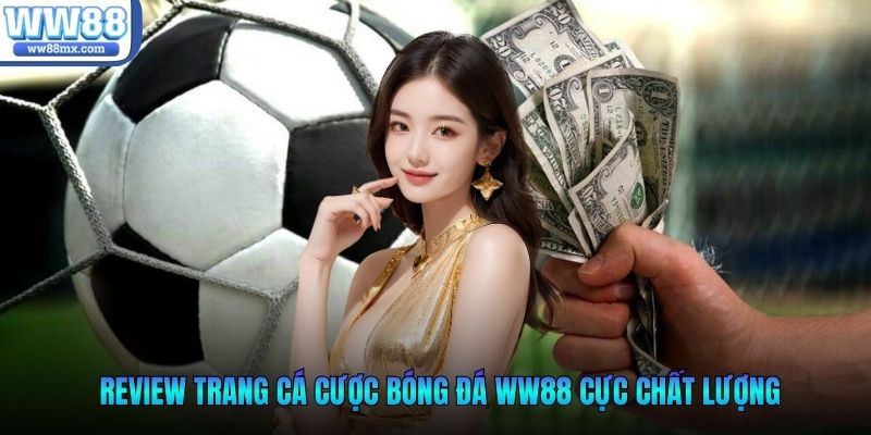 Review trang cá cược bóng đá WW88 cực chất lượng