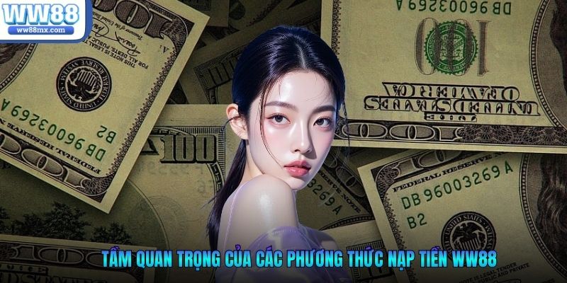 Tầm quan trọng của các phương thức nạp tiền WW88