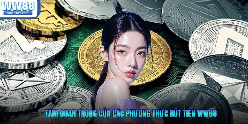 Tầm quan trọng của các phương thức rút tiền WW88
