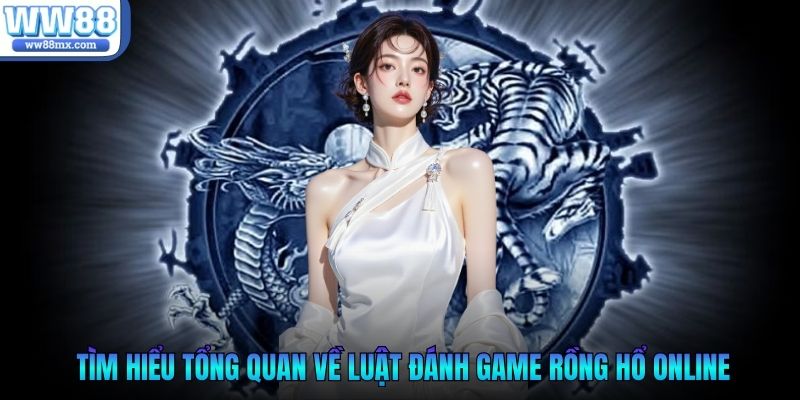 Tìm hiểu tổng quan về luật đánh game rồng hổ online