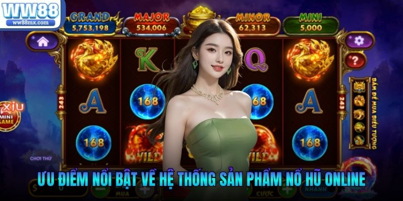 Ưu điểm nổi bật về hệ thống sản phẩm nổ hũ online