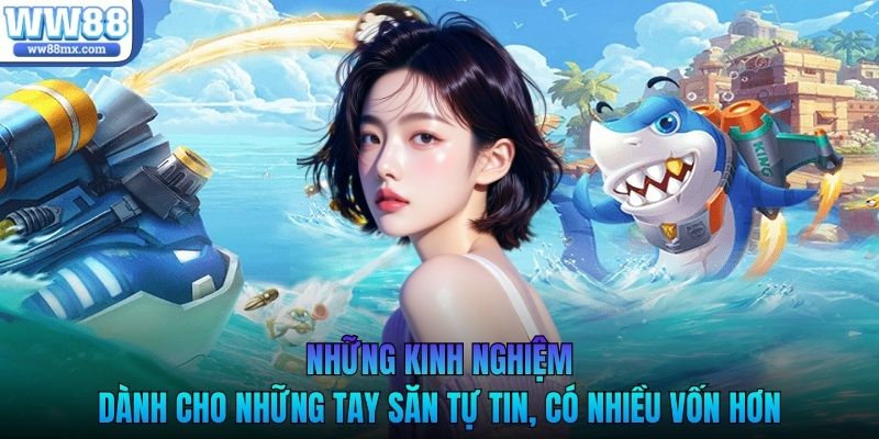 Những kinh nghiệm dành cho những tay săn tự tin, có nhiều vốn hơn