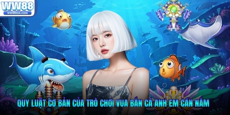 Quy luật cơ bản của trò chơi vua bắn cá anh em cần nắm